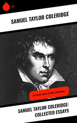 Samuel Taylor Coleridge: Collected Essays