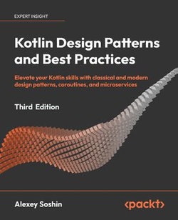 Kotlin Design Patterns and Best Practices