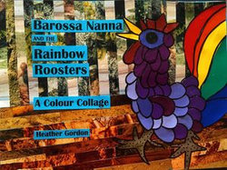 Barossa Nanna and the Rainbow Roosters - a Colour Collage