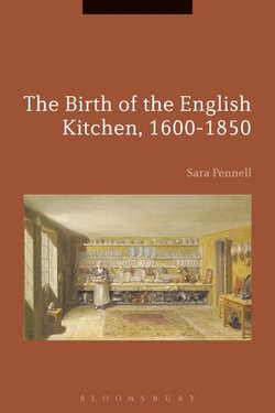 The Birth of the English Kitchen, 1600-1850