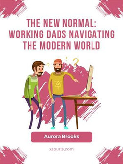 The New Normal: Working Dads Navigating the Modern World