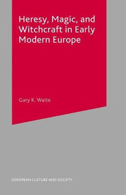 Heresy, Magic and Witchcraft in Early Modern Europe