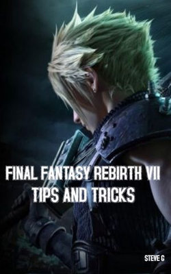 FINAL FANTASY REBIRTH TIPS AND TRICKS