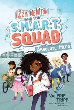 Izzy Newton and the S. M. A. R. T. Squad: Absolute Hero (Book 1)