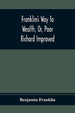 Franklin'S Way To Wealth, Or, Poor Richard Improved