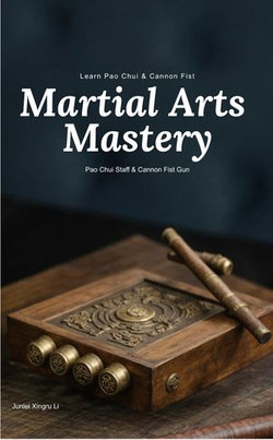 Pao Chui Staff and Cannon Fist Gun Mastery: Bridging the Past and Present through Traditional Techniques
