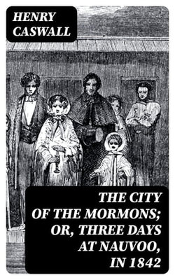 The City of the Mormons; or, Three Days at Nauvoo, in 1842