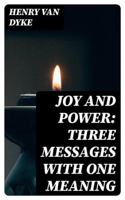 Joy and Power: Three Messages with One Meaning