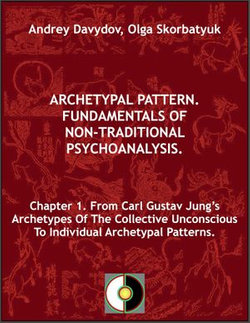 Chapter 1. From Carl Gustav Jung’s Archetypes Of The Collective Unconscious To Individual Archetypal Patterns