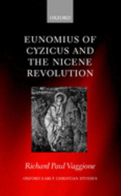 Eunomius of Cyzicus and the Nicene Revolution