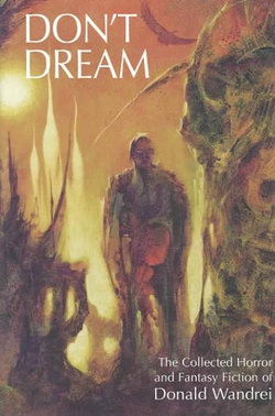 Don't Dream : the Collected Horror and Fantasy Fiction of Donald Wandrei