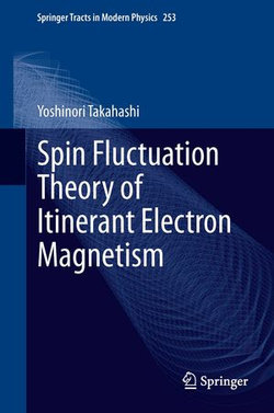 Spin Fluctuation Theory of Itinerant Electron Magnetism