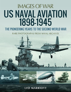 US Naval Aviation 1898-1945: the Pioneering Years to the Second World War