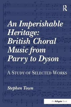 An Imperishable Heritage: British Choral Music from Parry to Dyson