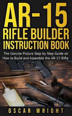 Ar-15 Rifle Builder Instruction Book