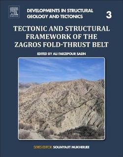 Tectonic and Structural Framework of the Zagros Fold-Thrust Belt: Volume 3