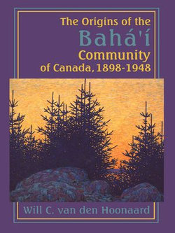 The Origins of the Bahá’í Community of Canada, 1898-1948