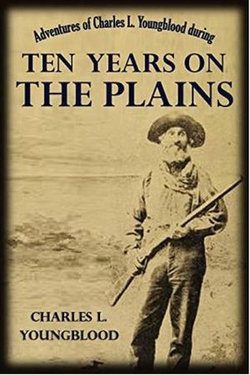 Adventures of Charles L. Youngblood during Ten Years on the Plains