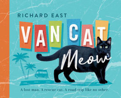 Van Cat Meow: A Lost Man, A Rescue Cat, A Road Trip like No Other