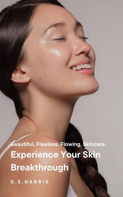 Experience Your Skin Breakthrough: Beautiful, Flawless, Flowing, Skincare