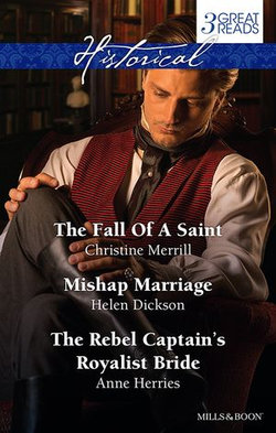 The Fall Of A Saint/Mishap Marriage/The Rebel Captain's Royalist Bride