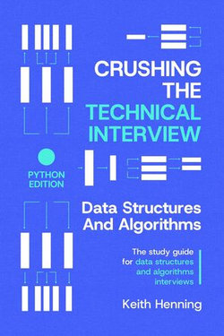 Crushing The Technical Interview: Data Structures And Algorithms (Python Edition)