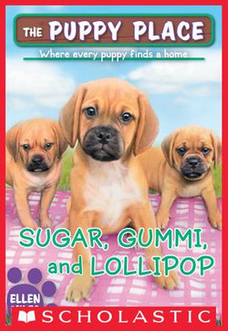 Sugar, Gummi and Lollipop (The Puppy Place #40)