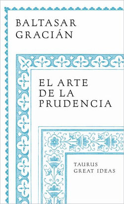 El Arte de la Prudencia / the Art of Prudence: the Art of Governing Oneself