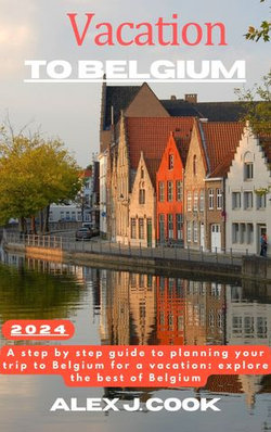 Vacation to Belgium 2024 (Travel guide)