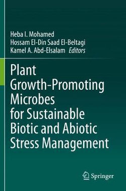 Plant Growth-Promoting Microbes for Sustainable Biotic and Abiotic Stress Management