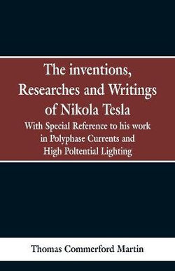 The Inventions, Researches and Writings of Nikola Tesla