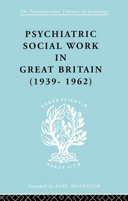 Psychiatric Social Work in Great Britain (1939-1962)