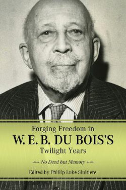 Forging Freedom in W. E. B. du Bois's Twilight Years