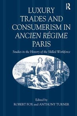 Luxury Trades and Consumerism in Ancien Regime Paris