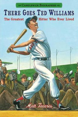 There Goes Ted Williams: Candlewick Biographies