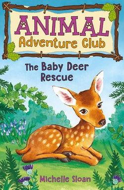 The Baby Deer Rescue (Animal Adventure Club 1)