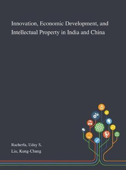 Innovation, Economic Development, and Intellectual Property in India and China