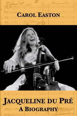 Jacqueline du Pré: A Biography