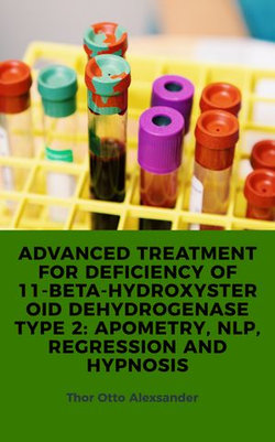 ADVANCED TREATMENT FOR DEFICIENCY OF 11-BETA-HYDROXYSTEROID DEHYDROGENASE TYPE 2: APOMETRY, NLP, REGRESSION AND HYPNOSIS