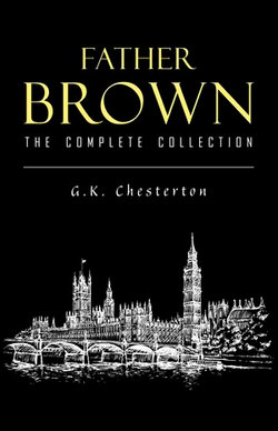 Father Brown Complete Murder Mysteries: The Innocence of Father Brown, The Wisdom of Father Brown, The Donnington Affair…