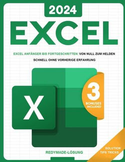 Excel: Microsoft Excel von Grund auf in weniger als 10 Minuten pro Tag | Lernen Sie alle Funktionen und Formeln mit einer Schritt-für-Schritt-Lösung kennen | Fertige Lösung, sofort einsatzbereit