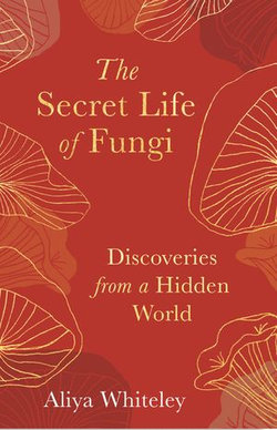 The Secret Life of Fungi