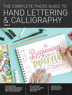 The Complete Photo Guide to Hand Lettering and Calligraphy