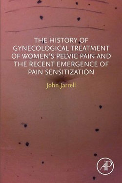 The History of Gynecological Treatment of Women’s Pelvic Pain and the Recent Emergence of Pain Sensitization