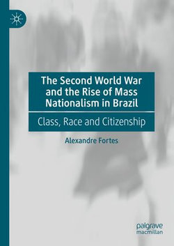 The Second World War and the Rise of Mass Nationalism in Brazil