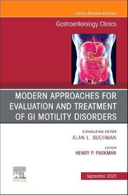 Modern Approaches for Evaluation and Treatment of GI Motility Disorders, an Issue of Gastroenterology Clinics of North America