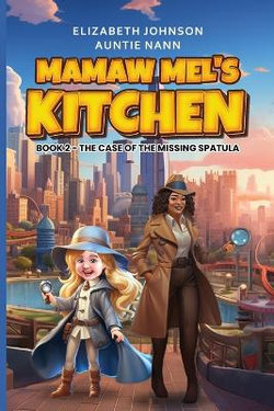 Mamaw Mel's Kitchen - Book 2 the Case of the Missing Spatula