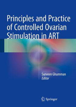 Principles and Practice of Controlled Ovarian Stimulation in ART