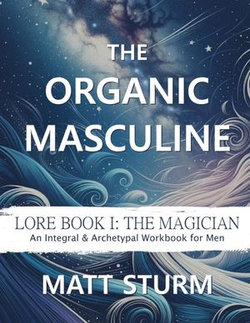 The Organic Masculine: Lore Book I