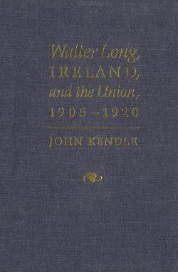 Walter Long, Ireland, and the Union, 1905-1920